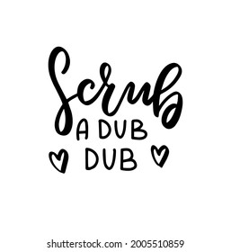 Scrub a dub dub. Bathroom quote. Hand lettering, Brush calligraphy vector design overlay