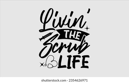 Livin’ The Scrub Life - Halloween t-shirt design, Hand drawn lettering phrase, Vector illustration, Illustration for prints on t-shirts, bags, posters, cards and Mug. 