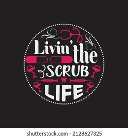 Livin’ the scrub life - nurse typographic quotes design and poster graphic.