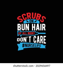 scrubs on bun hair up all night don't care nurse life, medical oxygen equipment, medical test, nurse lover, nursing design illustration art