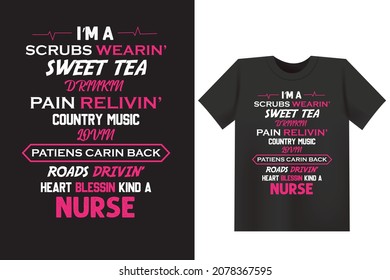 I'm a scrubs wearin sweet tea drinkin pain relievin country music lovin pattiens carin back roads drivin heart blessin kind a nurse typography vector t shirt design