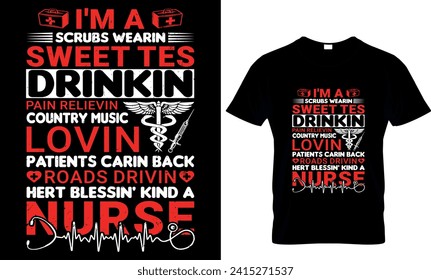   I'm a scrubs Wearins sweet Tes drinkin pain relievin country music lovin patients carin back roads drivin hert blessin kind a nurse
 - t-shirt design template