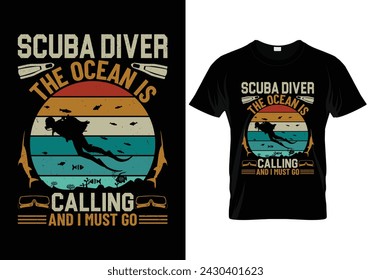 Scuba diver the ocean is calling and I must go scuba diving t shirt design. vector illustration