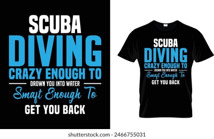  Scuba Diving Crazy Enough To Drown You Into Water...t-shirt design