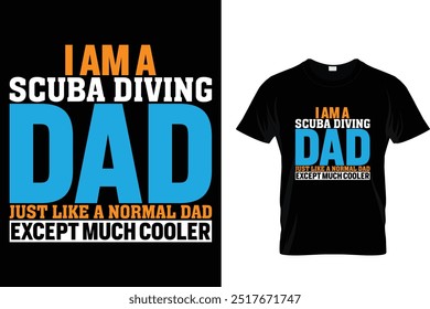 I am a scuba diving dad just like a normal dad except much cooler - Scuba Diving T Shirt 