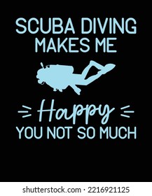 Scuba Diving Makes Me Happy You Not So Much