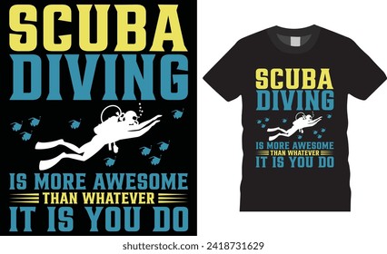 Scuba diving is more awesome than whatever it is you do, Scuba diving t-shirt design vector tamplate.scuba diving t -shirt motivational quote , scuba diving t -shirt design  ready for any print item.