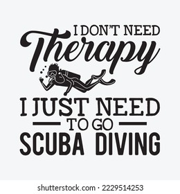 Scuba Diving Shirt I Don’T Need Therapy I Just Need to Go Scuba Diving