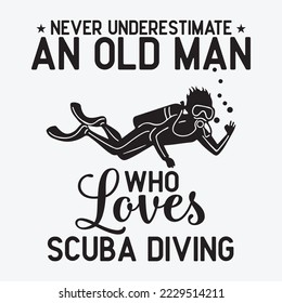 Scuba Diving Shirt Never Underestimate an Old Man Who Loves Scuba Diving