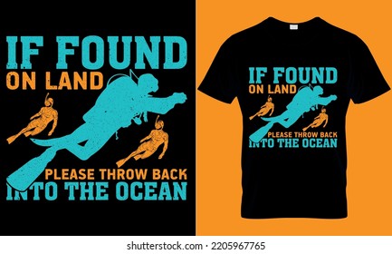scuba diving typography t-shirt design with editable vector graphic. if found on land please throw back into the ocean.