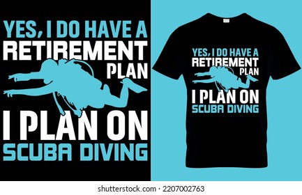 scuba diving typography t-shirt design with editable vector graphic. yes, i do have a retirement plan i plan on scuba diving.