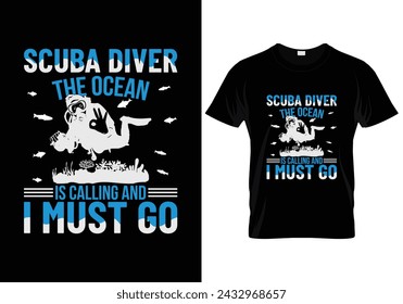 Scuba driver the ocean is calling and i must go scuba diving t shirt design. vector illustration