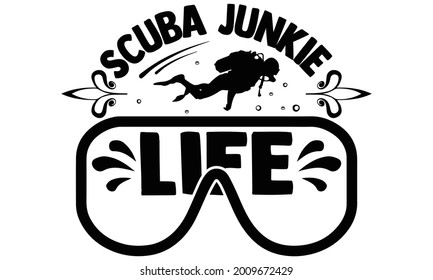 Scuba junkie life- Scuba Diving t shirts design, Hand drawn lettering phrase, Calligraphy t shirt design, Isolated on white background, svg Files for Cutting Cricut and Silhouette, EPS 10
