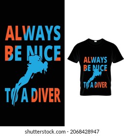 Scuba T-shirt Design Always Be Nice To A Diver Led Dive And Live Ocean To The I Belong Diving Scuba I'd Rather Be.