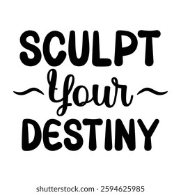 Sculpt Your Destiny T-shirt Drsign