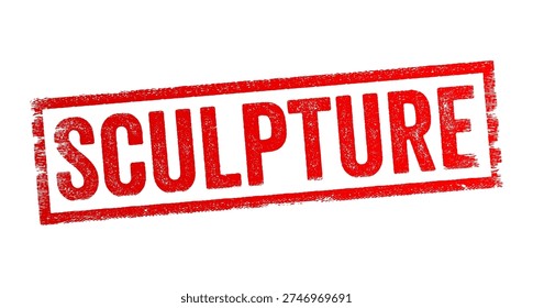 SCULPTURE text in a red distressed rubber stamp style. Artistic concept representing fine arts, museum exhibits, creative gallery collections, and 3D design for cultural education projects.