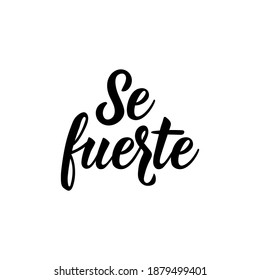 Se fuerte. Lettering. Translation from Spanish - Be strong. Element for flyers, banner and posters. Modern calligraphy