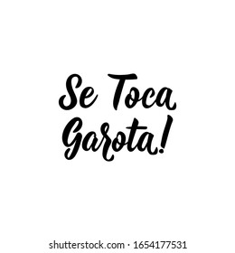 Se toca garota. Brazilian Lettering. Translation from Portuguese - Touch yourself girl. Modern vector brush calligraphy. Ink illustration