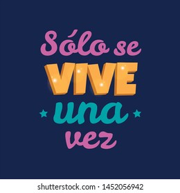 Sólo se vive una vez transled from spanish You only live once. Vector inspirational quote for poster, textile print, etc.