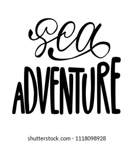 Sea adventure. Isolated vector, calligraphic phrase. Hand calligraphy, lettering. Summer tourist design for logo, banners, emblems, prints, photo overlays, t shirts, posters, greeting card.