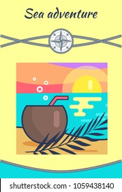 Sea adventure, placard with headline, rope and compass, cocktail poured in coconut with straw, sunset and water leaves isolated on vector illustration