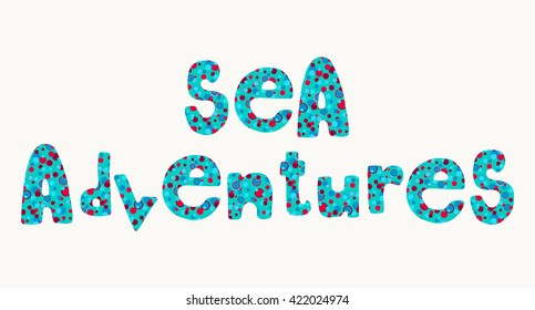 Sea adventures. Bold colorful blue and red summer lettering, bright fun hand drawn words isolated over white background.