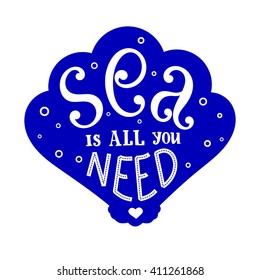 Sea is all you need - hand lettering phrase placed in the shell. Summer lettering.