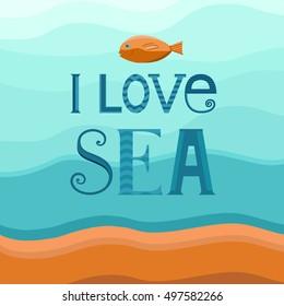Sea background with fish and typography - I love sea. Marine background with waves. Vector template for cards, invitations, covers, banners, web pages, wrapping paper and packaging. Flat style.