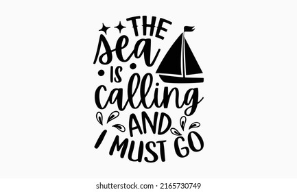 The sea is calling and I must go - Cruise t shirt design, Hand drawn lettering phrase, Calligraphy graphic design, SVG Files for Cutting Cricut and Silhouette svg