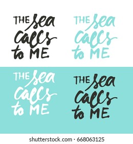 The sea calls to me. Hand lettering illustration for your design.The sea calls to me.