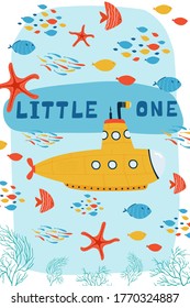 Sea children's poster with submarine underwater and lettering Little one in cartoon style. Cute concept for kids print. Illustration for the design postcard, textiles, apparel. Vector