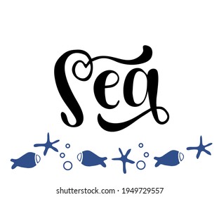 Sea hand drawn word. Lettering composition with décor. Vector illustration with isolated hand drawn phrase on white background. Can be used as a print on t-shirts and bags, banner or poster.