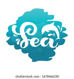 Sea handwritten text. Modern brush calligraphy. Hand lettering, dolphin and water splashes illustration on abstract blue background. Design for greeting card, poster, logo, label and t-shirt. Vector