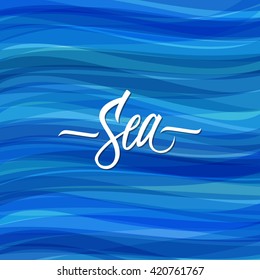 Sea inscription. Hand drawn lettering. Card with calligraphy. Sea pattern with blue waves.  Vector illustration.