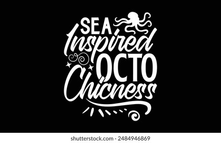 Sea Inspired Octo Chicness- Octopus t- shirt design, Hand drawn lettering phrase for Cutting Machine, Silhouette Cameo, Cricut, greeting card template with typography text