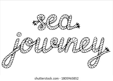 Sea Journey, hand written lettering with sea boat rope, vector illustration in black and white