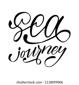 Sea journey. Isolated vector, calligraphic phrase. Hand calligraphy, lettering. Summer tourist design for logo, banners, emblems, prints, photo overlays, t shirts, posters, greeting card