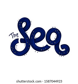 The Sea. Lettering. Title or headline for book. Typography. Blue color. It can be used for poster, card, cover, banner, label, print on clothes, postcard. Vector illustration, eps10