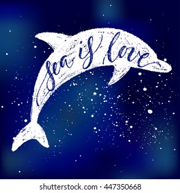 Sea is love, dolphin card template. Hand drawn lettering. Modern calligraphy. Ink illustration. Design for banner, poster, card, invitation, t-shirt. Isolated on textured color abstract background.