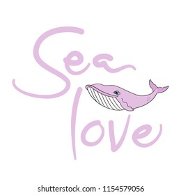 Sea love lettering phrase with whale illustration, vector illustration isolated on white background, blue and pink, poster