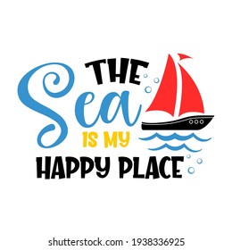 The sea is my happy place inspirational slogan inscription. Vector summer quotes. Illustration for prints on t-shirts and bags, posters, cards. Isolated on white background. Motivational phrase.