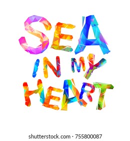 Sea in my heart. Vector inscription of triangular letters