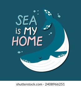 Sea is my home hand drawn design with whale. Vector sea protection concept for kids.