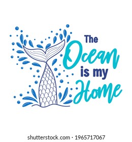 The sea is my home. Mermaid tail card with water splashes, stars. Inspirational quote about summer, love and the sea.