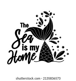 The sea is my home. Mermaid tail card with water splashes, stars. Inspirational quote about summer, love and the sea