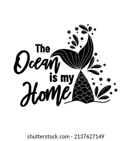 The sea is my home. Mermaid tail card with water splashes, stars. Inspirational quote about summer, love and the sea
