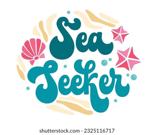 Sea Seeker - fun motivation phrase in trendy 70s script lettering. Festive inscription in trendy groovy style for sea, ocean, beach designs. Isolated vector lettering phrase. Creative design element