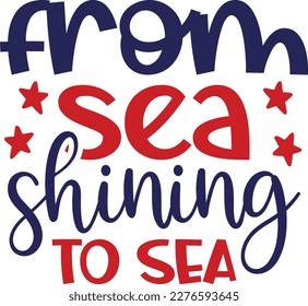 From sea shining to sea 4th of July typography Designs for Clothing and Accessories