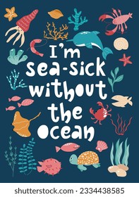 I am sea sick without the ocean handdrawn lettering poster with sea animals, corals and seaweeds.