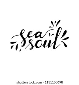 Sea soul card. Beautiful quote about sea. Ink illustration. Modern brush calligraphy. Summer quote. Lettering for t-shirt print. Hand drawing. Vector illustration.